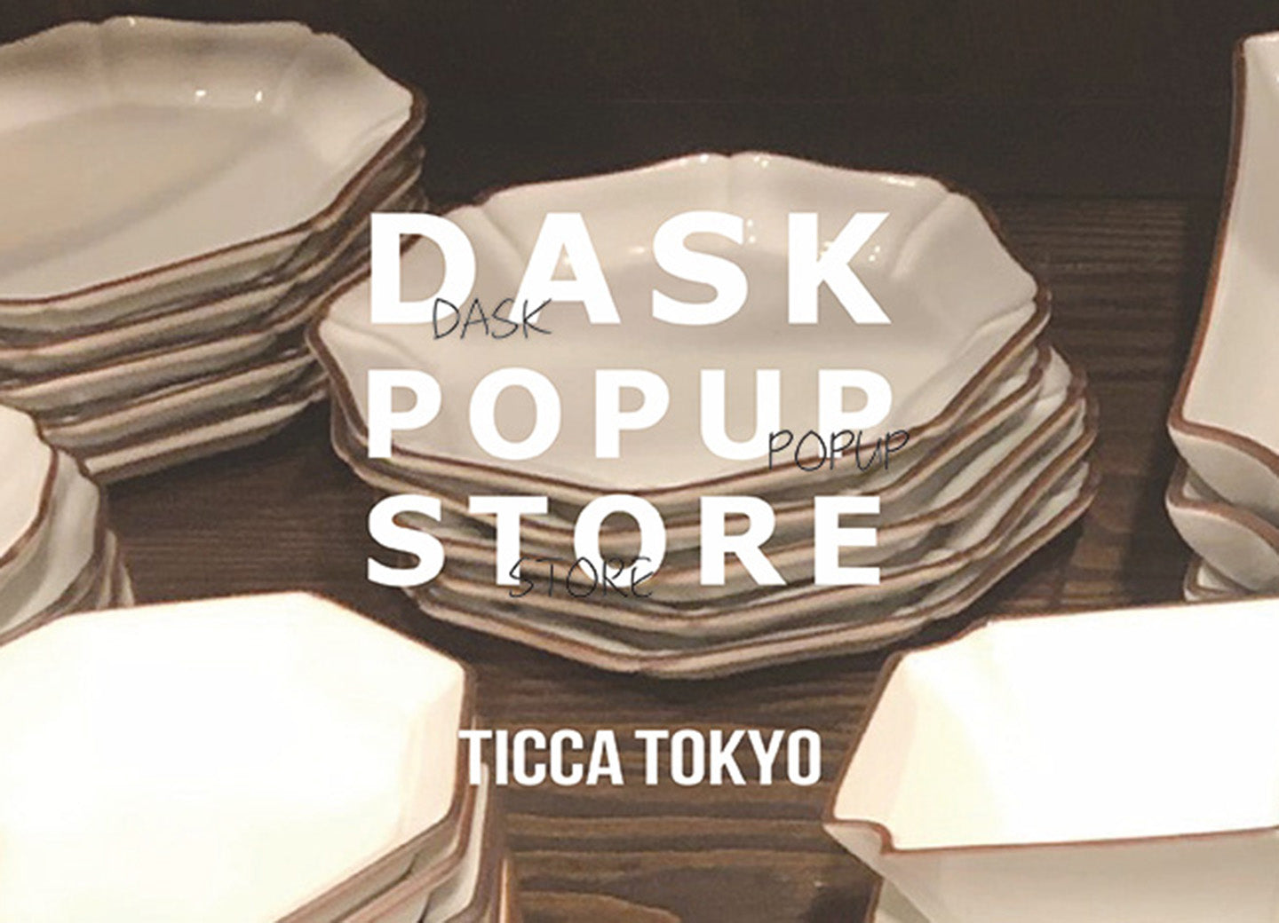 DASK POPUP STORE｜ご好評につき期間延長