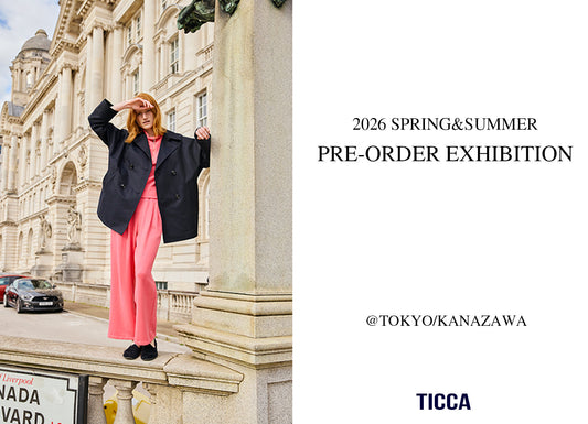 26SS  PRE-ORDER EXHIBITION @TICCA金沢&東京