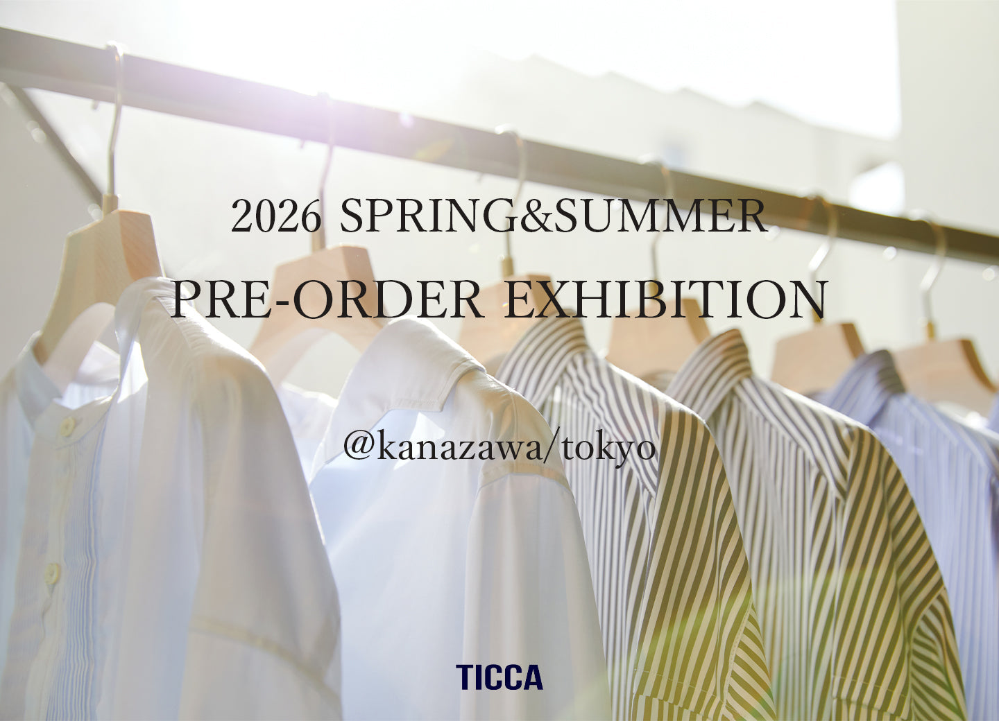 26SS  PRE-ORDER EXHIBITION @TICCA金沢&東京